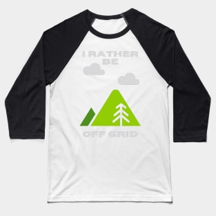 I rather be off grid Baseball T-Shirt